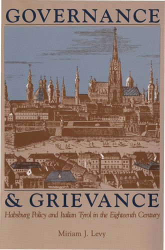 Governance and Grievance: Habsburg Policy and Italian Tyrol in the Eighteenth Century