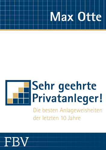 Sehr geehrte Privatanleger!: Die besten Anlageweisheiten der letzten 10 Jahre