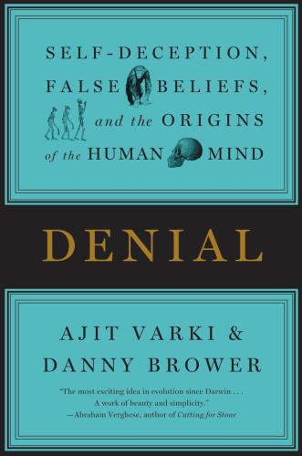 Denial - Self-Deception, False Beliefs, and the Origins of the Human Mind