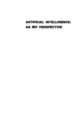 Artificial Intelligence: An MIT Perspective, Volume 1: Expert Problem Solving, Natural Language Understanding and Intelligent Computer Coaches, Representation and Learning