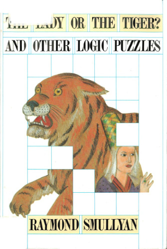 The lady or the tiger and other logic puzzles: including a mathematical novel that features Goedel's great discovery