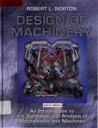 Design of machinery: an introduction to the synthesis and analysis of mechanisms and machines