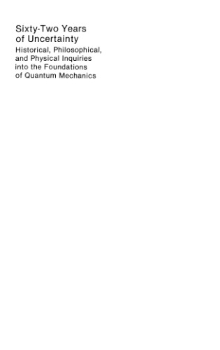 Sixty-Two Years of Uncertainty: Historical, Philosophical, and Physical Inquiries into the Foundations of Quantum Mechanics