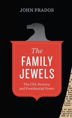 The Family Jewels: The CIA, Secrecy, and Presidential Power