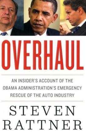 Overhaul: An Insider's Account of the Obama Administration's Emergency Rescue of the Auto Industry