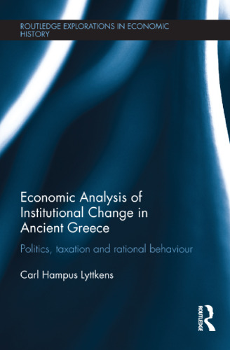 Economic Analysis of Institutional Change in Ancient Greece: Politics, Taxation and Rational Behaviour