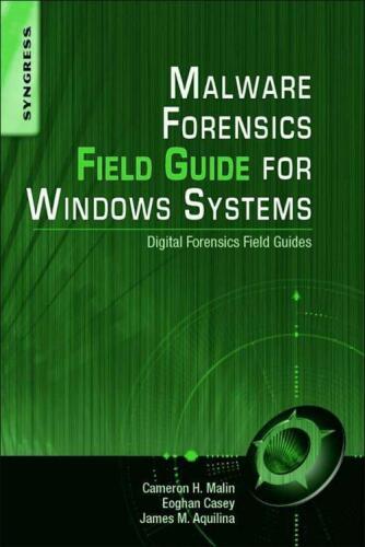Malware Forensics Field Guide for Windows Systems: Digital Forensics Field Guides