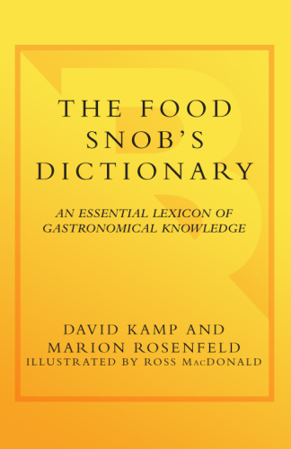 The Food Snob's Dictionary: An Essential Lexicon of Gastronomical Knowledge