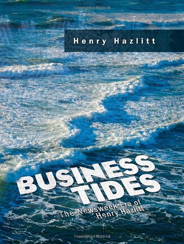 Business Tides: The Newsweek Era of Henry Hazlitt