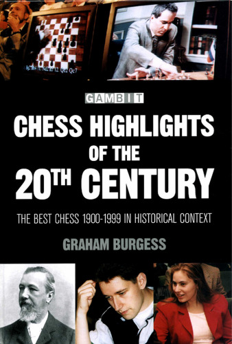 Chess Highlights of the 20th Century: The Best Chess 1900-1999 in Historical Context
