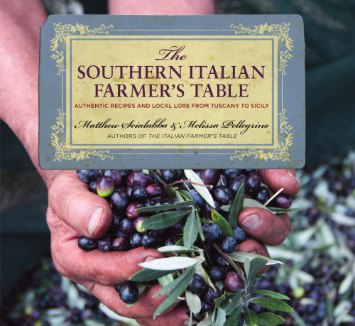 The Southern Italian Farmer's Table: Authentic Recipes and Local Lore from Tuscany to Sicily