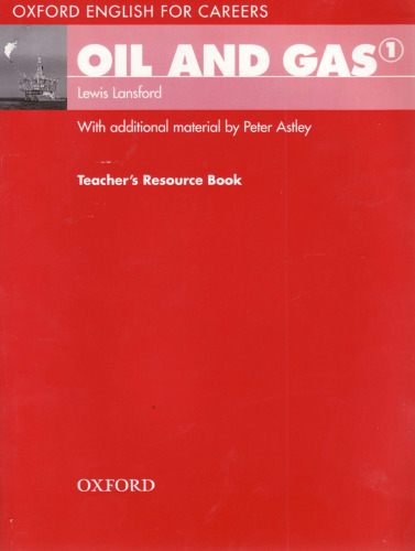 Oxford English for Careers: Oil and Gas 1: Teachers Resource Book: A Course for Pre-work Students Who are Studying for a Career in the Oil and Gas Industries