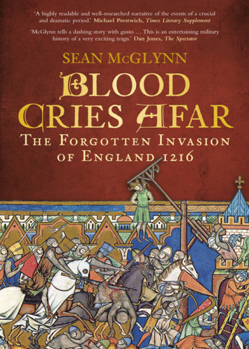 Blood Cries Afar: The Forgotten Invasion of England 1216