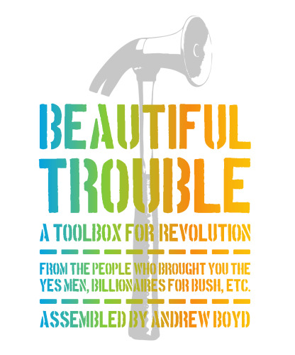 Beautiful Trouble: A Toolbox for Revolution