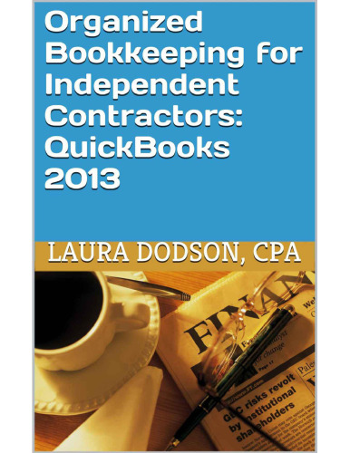 Organized Bookkeeping for Independent Contractors:  QuickBooks 2013