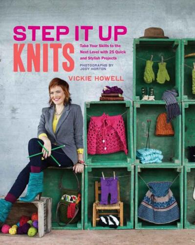 Step It Up Knits: Take Your Skills to the Next Level with 25 Quick and Stylish Projects