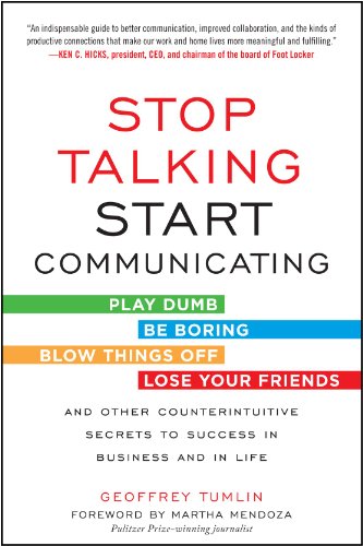 Stop Talking, Start Communicating: Counterintuitive Secrets to Success in Business and in Life, with a foreword by Martha Mendoza