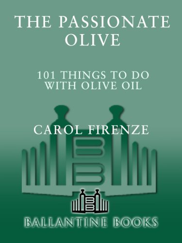 The Passionate Olive: 101 Things to Do with Olive Oil