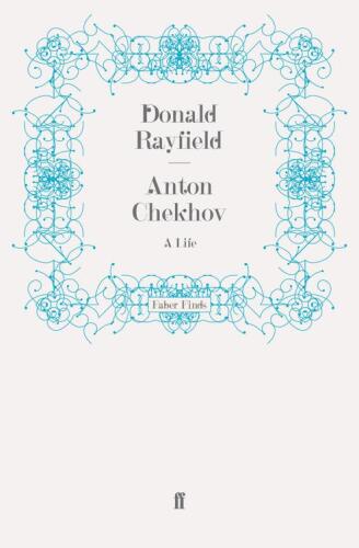Anton Chekhov: A Life