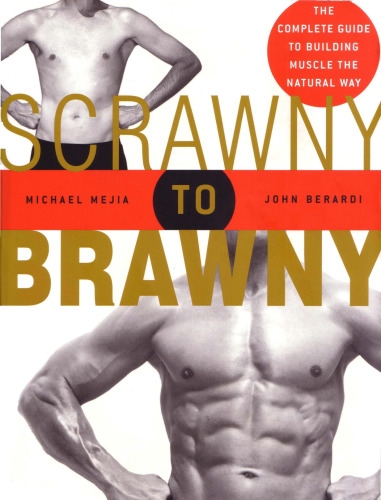 Scrawny to Brawny: The Complete Guide to Building Muscle the Natural Way