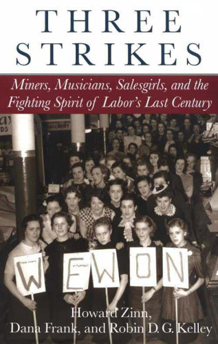 Three Strikes: Miners, Musicians, Salesgirls, and the Fighting Spirit of Labor's Last Century