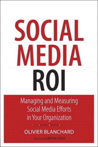 Social Media ROI: Managing and Measuring Social Media Efforts in Your Organization