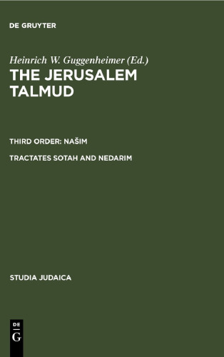 The Jerusalem Talmud תלמוד ירושׁלמי Third Order: Našim סדר נשׁים Tractates Soṭah and Nedarim מסכתות סוטה ונדרים - Edition, Translation and Commentary