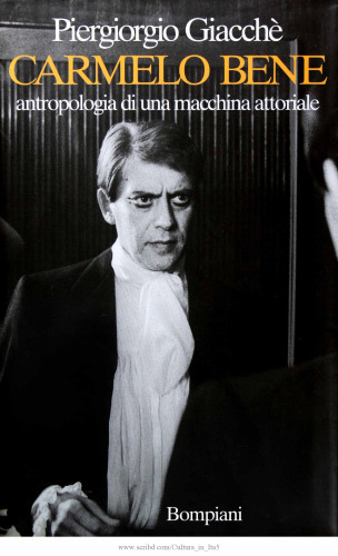 Carmelo Bene. Antropologia di una macchina attoriale