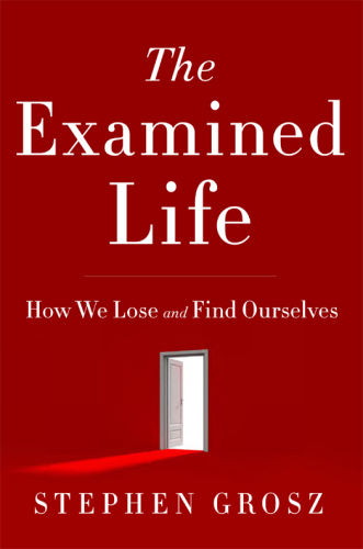 The Examined Life: How We Lose and Find Ourselves