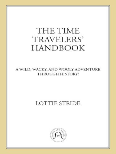 The Time Travelers' Handbook: A Wild, Wacky, and Wooly Adventure Through History!