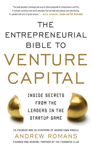 The Entrepreneurial Bible to Venture Capital: Inside Secrets from the Leaders in the Startup Game