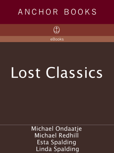 Lost Classics: Writers on Books Loved and Lost, Overlooked, Under-read, Unavailable, Stolen, Extinct, or Otherwise Out of Commission