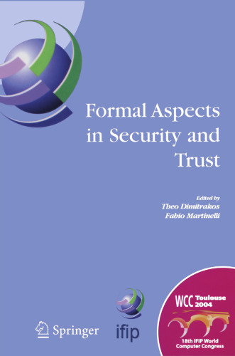 Formal Aspects in Security and Trust: IFIP TC1 WG1.7 Workshop on Formal Aspects in Security and Trust (FAST), World Computer Congress, August 22–27, 2004, Toulouse, France
