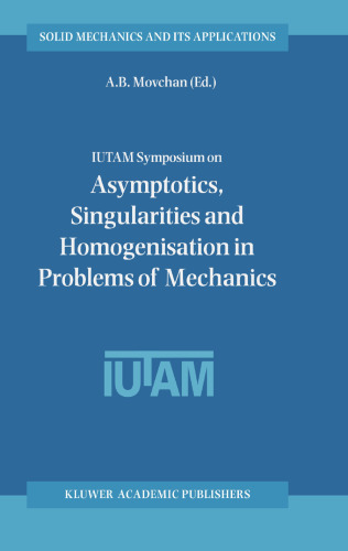IUTAM Symposium on Asymptotics, Singularities and Homogenisation in Problems of Mechanics: Proceedings of the IUTAM Symposium held in Liverpool, United Kingdom, 8–11 July 2002