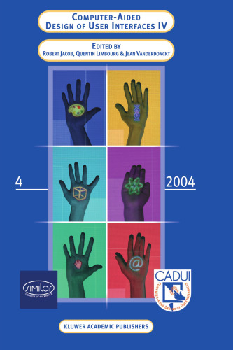 Computer-Aided Design of User Interfaces IV: Proceedings of the Fifth International Conference on Computer-Aided Design of User Interfaces CADUI’2004 Sponsored by ACM and jointly organised with the Eight ACM International Conference on Intelligent User Interfaces IUI’2004 13–16 January 2004, Funchal, Isle of Madeira