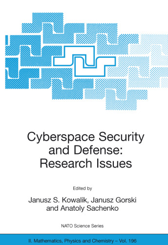 Cyberspace Security and Defense: Research Issues: Proceedings of the NATO Advanced Research Workshop on Cyberspace Security and Defense: Research Issues Gdansk, Poland 6–9 September 2004