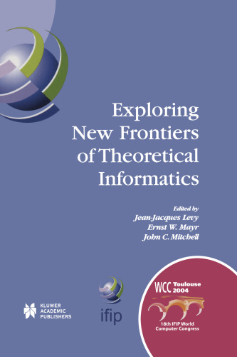 Exploring New Frontiers of Theoretical Informatics: IFIP 18th World Computer Congress TC1 3rd International Conference on Theoretical Computer Science (TCS2004) 22–27 August 2004 Toulouse, France