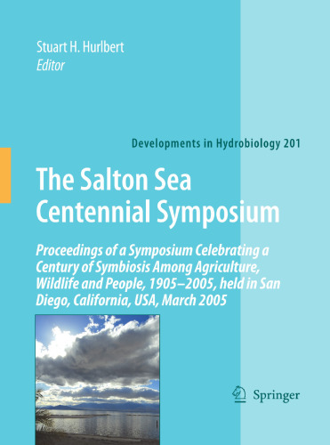 The Salton Sea Centennial Symposium: Proceedings of a Symposium Celebrating a Century of Symbiosis Among Agriculture, Wildlife and People, 1905–2005, held in San Diego, California, USA, March 2005