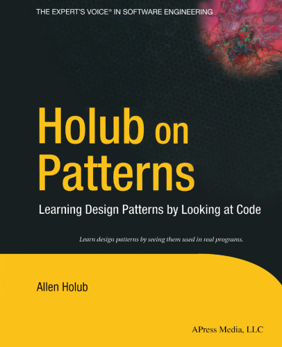 Holub on Patterns: Learning Design Patterns by Looking at Code
