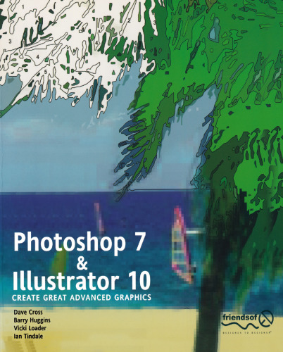 Photoshop 7 and Illustrator 10: Create Great Advanced Graphics