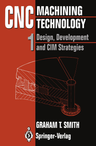 CNC Machining Technology: Volume I: Design, Development and CIM Strategies