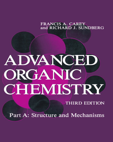 Advanced Organic Chemistry: Part A: Structure and Mechanisms