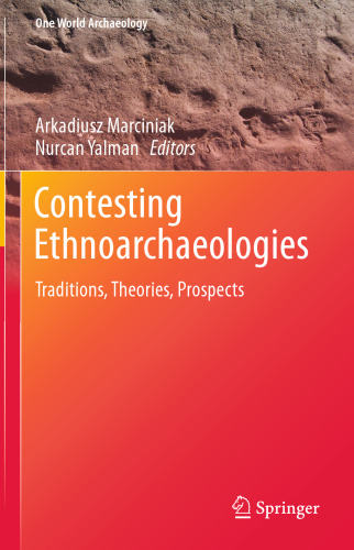 Contesting Ethnoarchaeologies: Traditions, Theories, Prospects