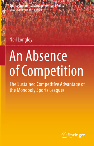 An Absence of Competition: The Sustained Competitive Advantage of the Monopoly Sports Leagues