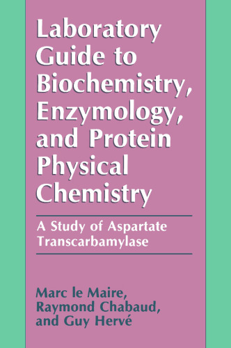 Laboratory Guide to Biochemistry, Enzymology, and Protein Physical Chemistry: A Study of Aspartate Transcarbamylase