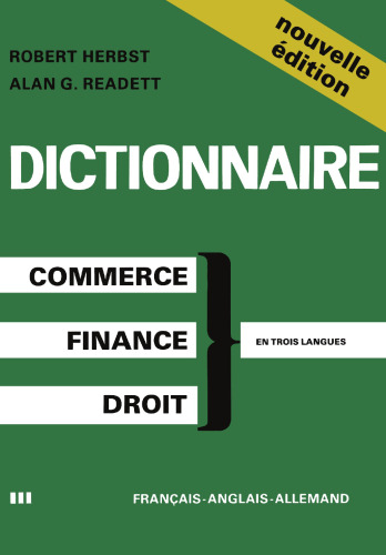 Dictionary of Commercial, Financial and Legal Terms / Dictionnaire des Termes Commerciaux, Financiers et Juridiques / Wörterbuch der Handels-, Finanz- und Rechtssprache