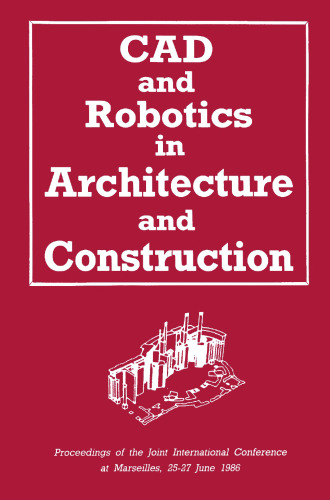 CAD and Robotics in Architecture and Construction: Proceedings of the Joint International Conference at Marseilles, 25–27 June 1986
