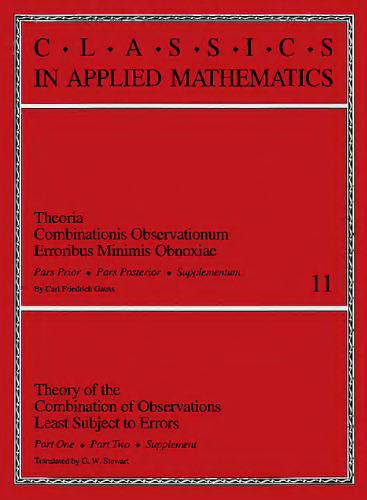 Theory of the combination of observations least subject to error: part one, part two, supplement = Theoria combinationis observationum erroribus minimus obnoxiae: pars prior, pars posterior, Author: Carl Friedrich Gauss; G W Stewart