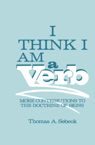 I Think I Am a Verb: More Contributions to the Doctrine of Signs