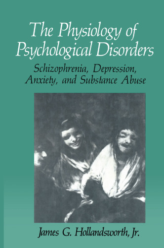 The Physiology of Psychological Disorders: Schizophrenia, Depression, Anxiety, and Substance Abuse